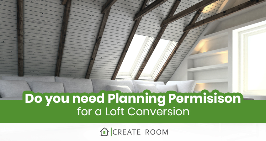Do You Need Planning Permission for a Loft Conversion? Create Room